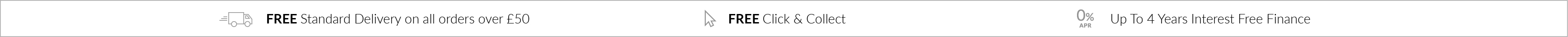 Free Standard Delivery on all orders over £50 | Free Click and Collect | 0% APR. Up to 4 Years Interest Free Finance