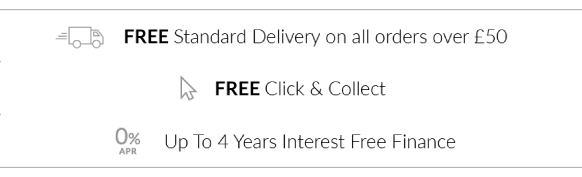 Free Standard Delivery on all orders over £50 | Free Click and Collect | 0% APR. Up to 4 Years Interest Free Finance